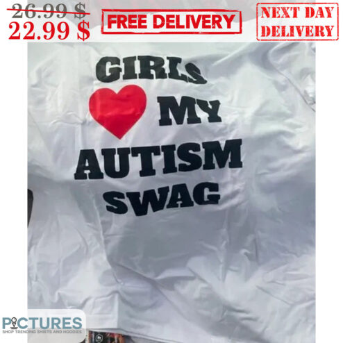 Girls Love My Autism Swag Shirt