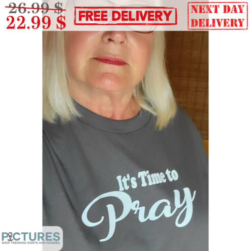 It's Time To Pray Shirt