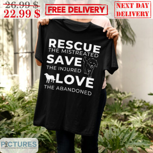Rescue The Mistreated Save The Injured Love The Abandoned Dog Lover Shirt