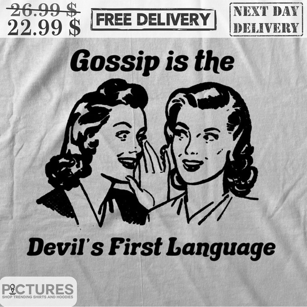 Women Gossip Is The Devil's First Language Shirt