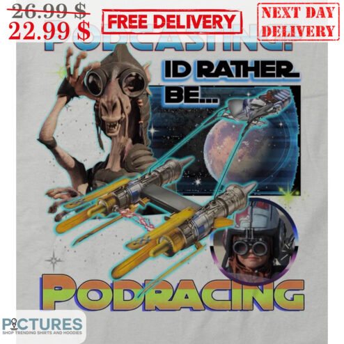 Podcasting I'd Rather Be Podracing Shirt