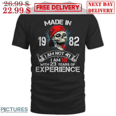 Skull Made In 1982 I Am Not 41 I Am 18 With 23 Years Of Experience Vintage Shirt