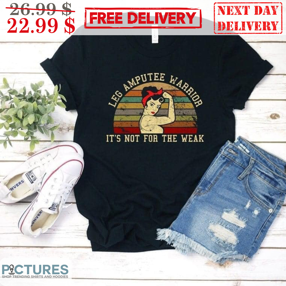 Strong Women Leg Amputee Warrior It's Not For The Weak Vintage Shirt