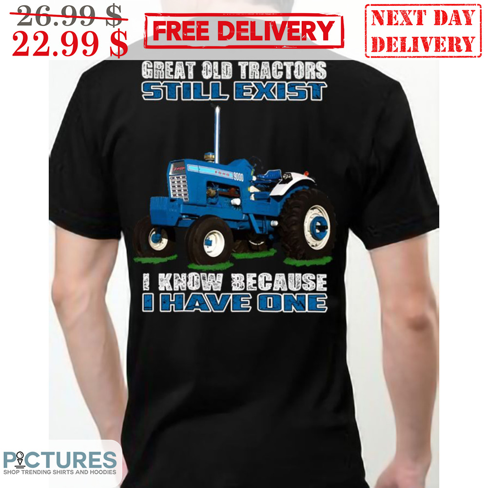 Great Old Tractors Still Exist I Know Because I Have One Retro Shirt