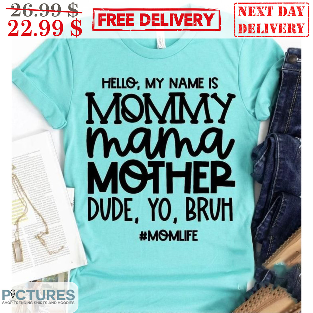 Hello My Name Is Mommy Mama Mother Dude Yo Bruh Shirt