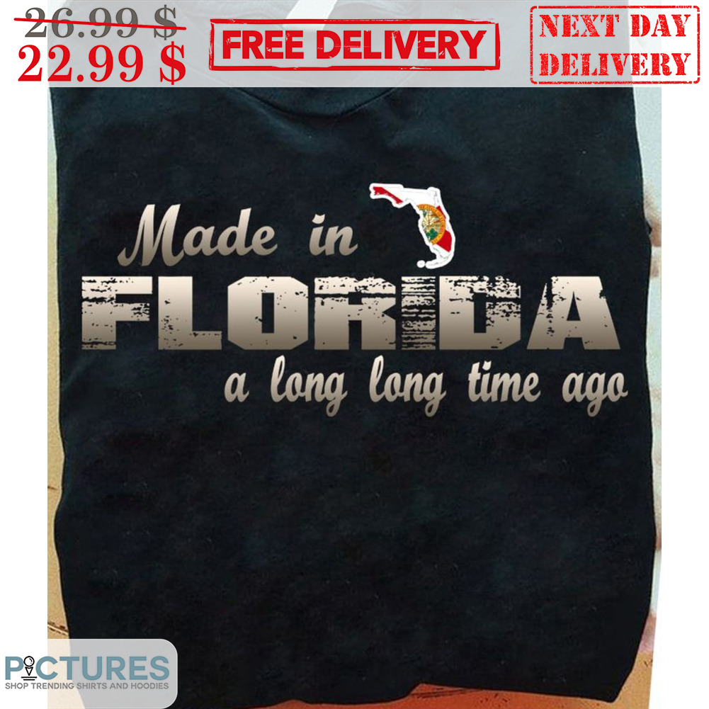 Made In Florida A Long Long Time Ago Shirt