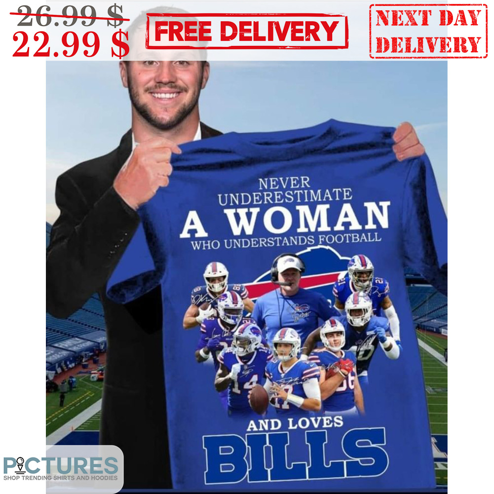 Never Underestimate A Woman Who Understands Football And Loves Bills Signature Shirt