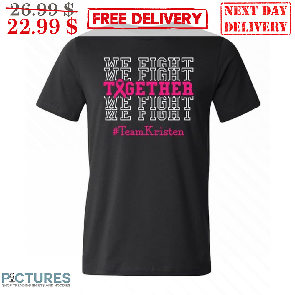 We Fight Together Team Kristen Shirt