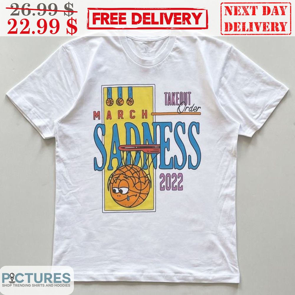 Take Out Order March Sadness 2022 Basketball Shirt