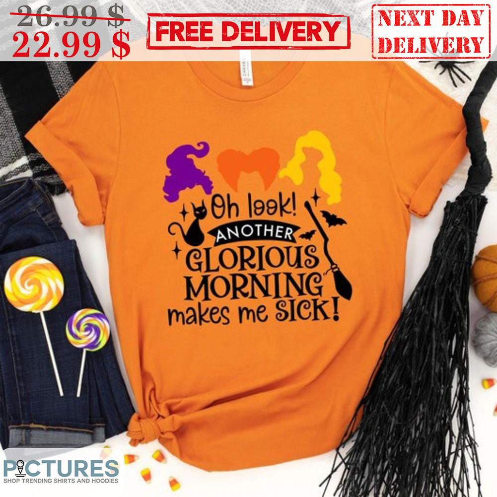 Cat Hocus Pocus Oh Look Another Glorious Morning Makes Me Sick Shirt