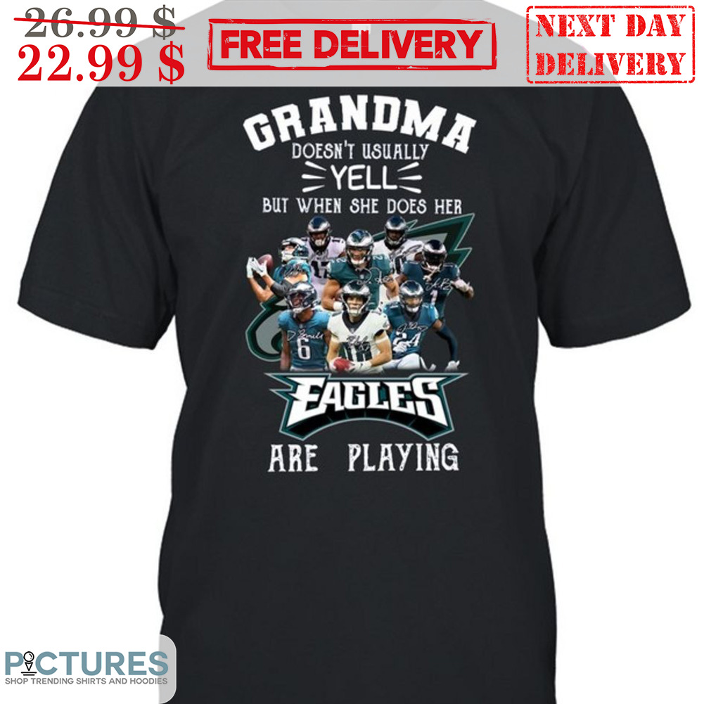 Grandma Doesn't Usually Yell But When She Does Her Eagles Are Playing Shirt