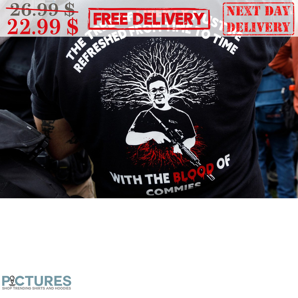 The Tree Of Liberty Must Be Refreshed From Time To Time With The Blood Of Commies Shirt The Tree Of Liberty Must Be Refreshed From Time To Time With The Blood Of Commies Shirt