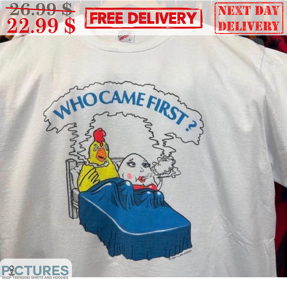 Chicken Egg Who Came First Shirt