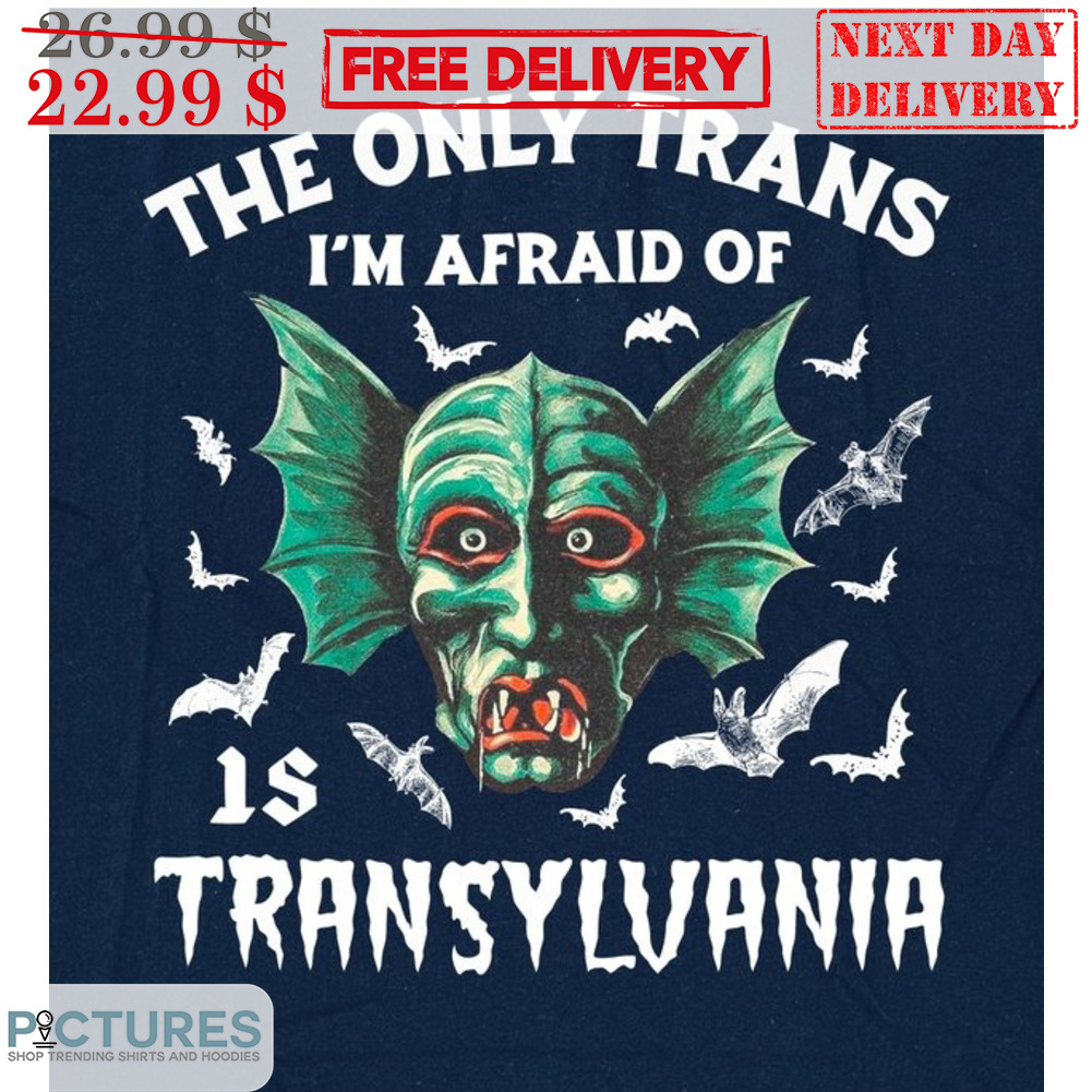 Fish Monster The Only Trans I'm Afraid Of Is Transylvania Shirt