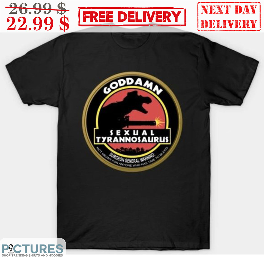 Goddamn Sexual Tyrannosaurus Gun Shirt