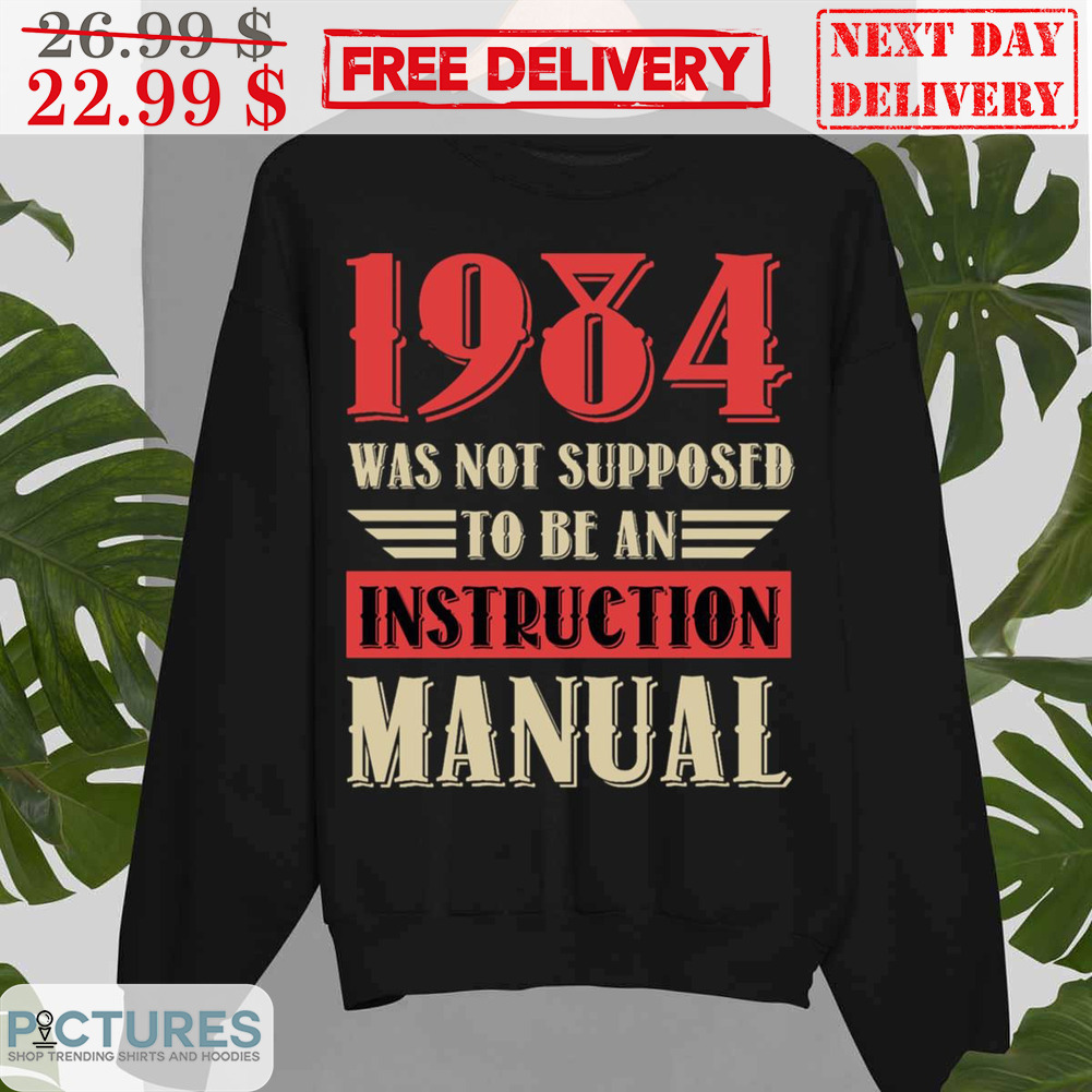 1984 Was Not Supposed To Be An Instruction Manual Shirt