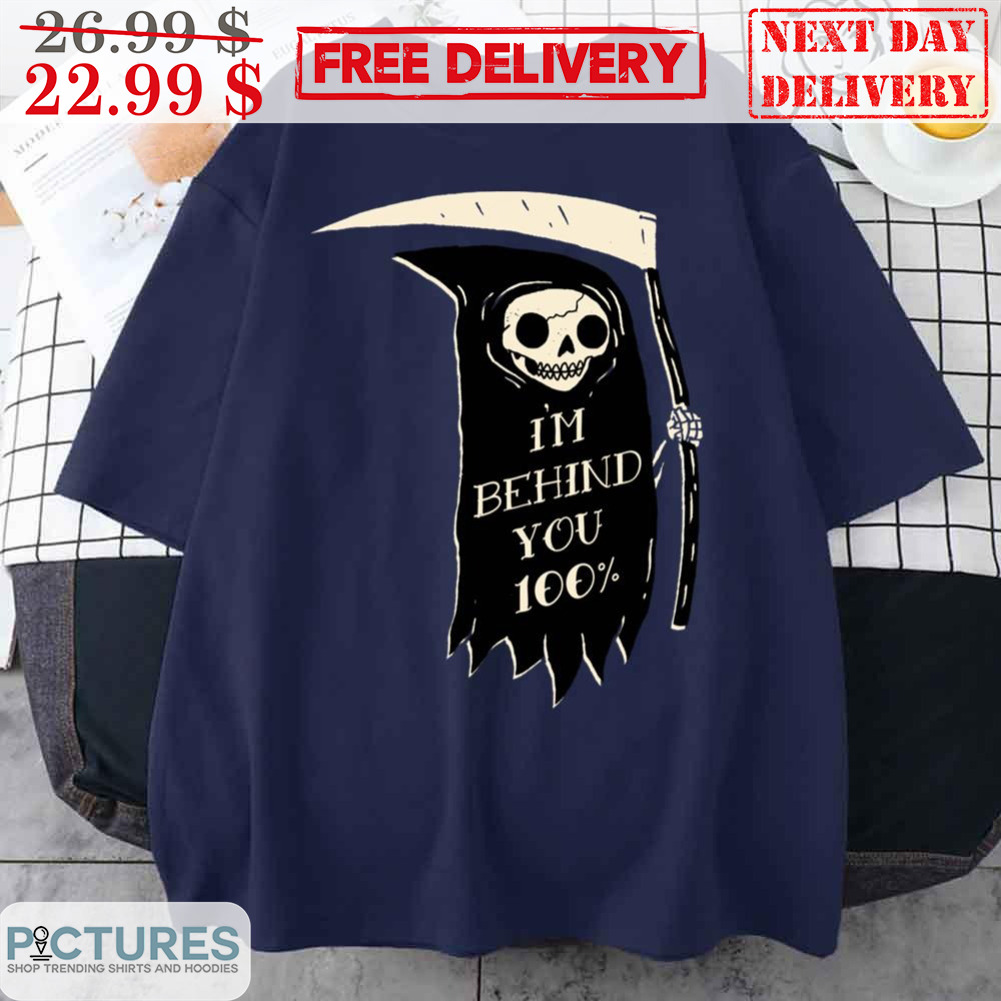 Death I'm Behind You 100% Shirt