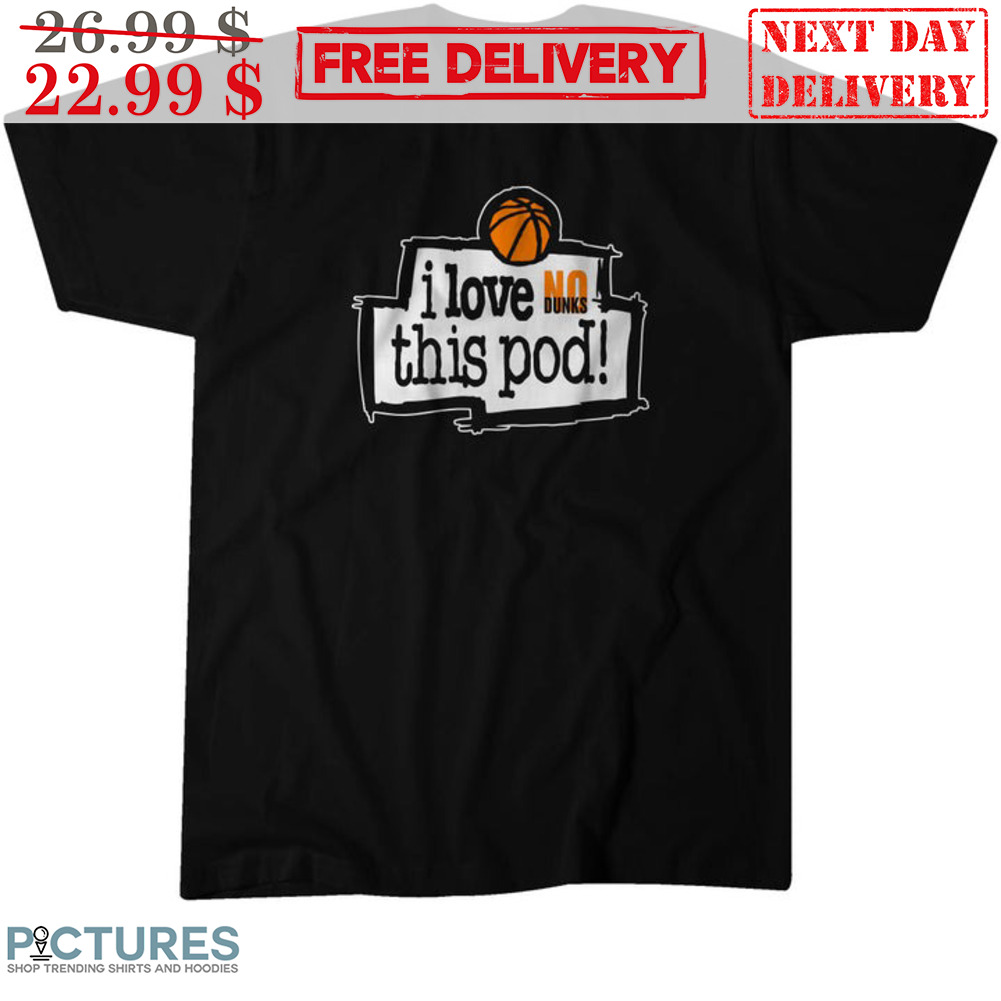 No Dunks I Love This Pod Basketball Shirt