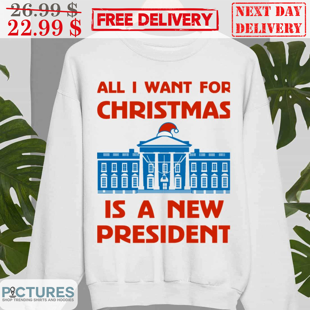 White House All I Want For Christmas Is A New President Shirt