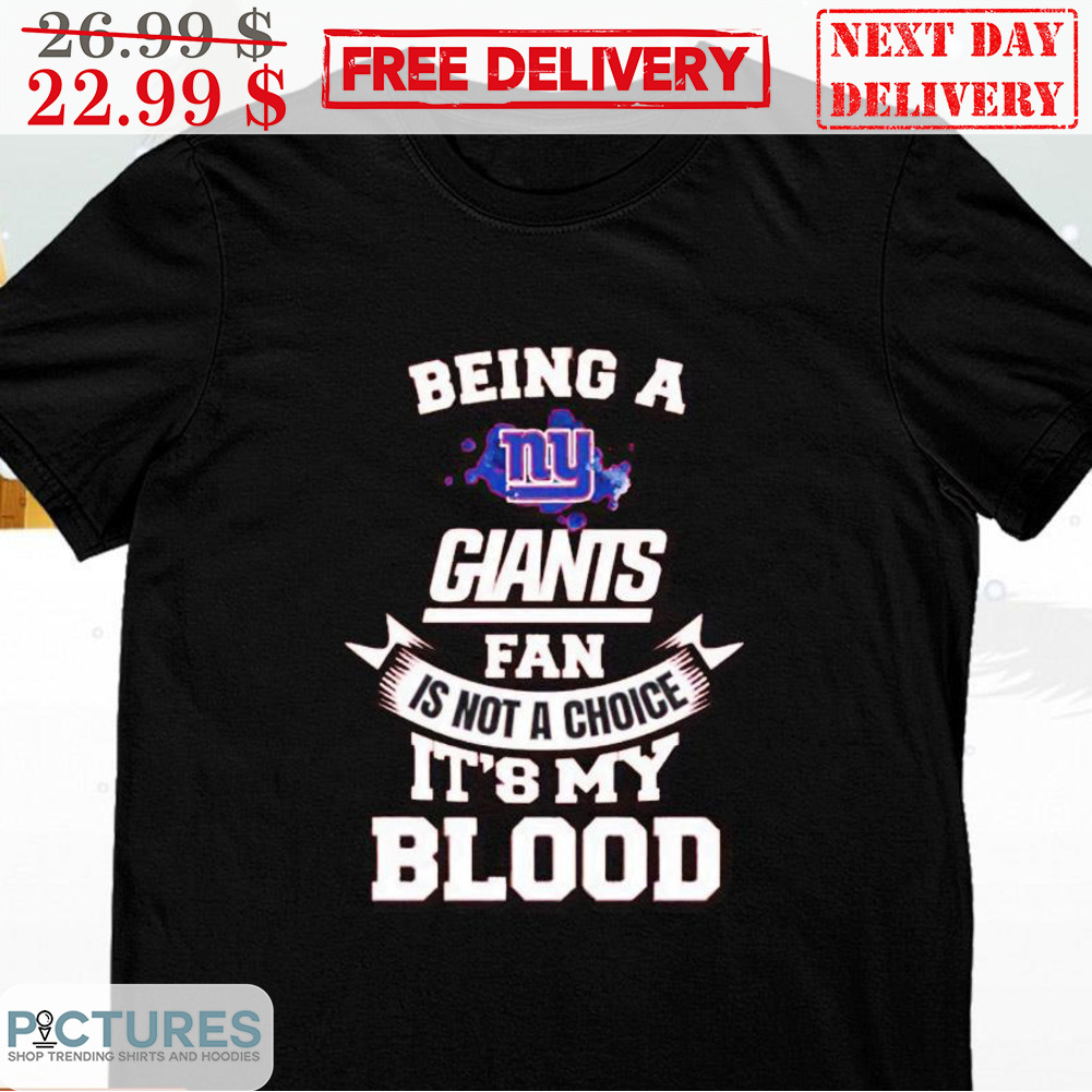 Being A NY Giants Fan Is Not A Choice It's My Blood Shirt