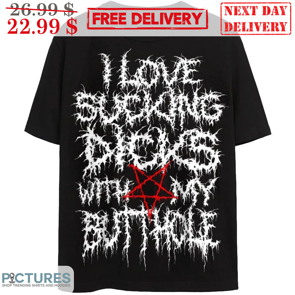 Devil I Love Sucking Dicks With My Butthole Shirt