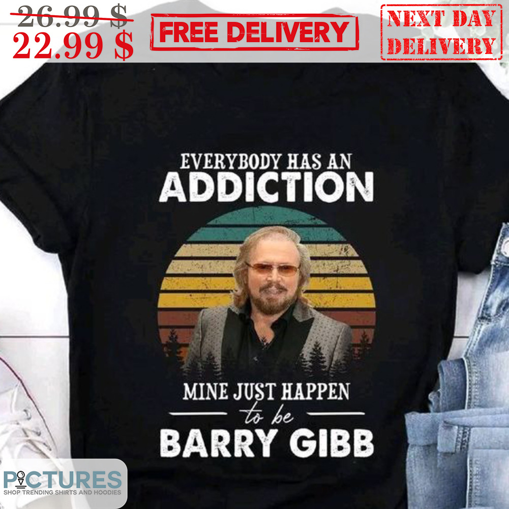 Everybody Has An Addiction Mine Just Happen To Be Barry Gibb Vintage Shirt
