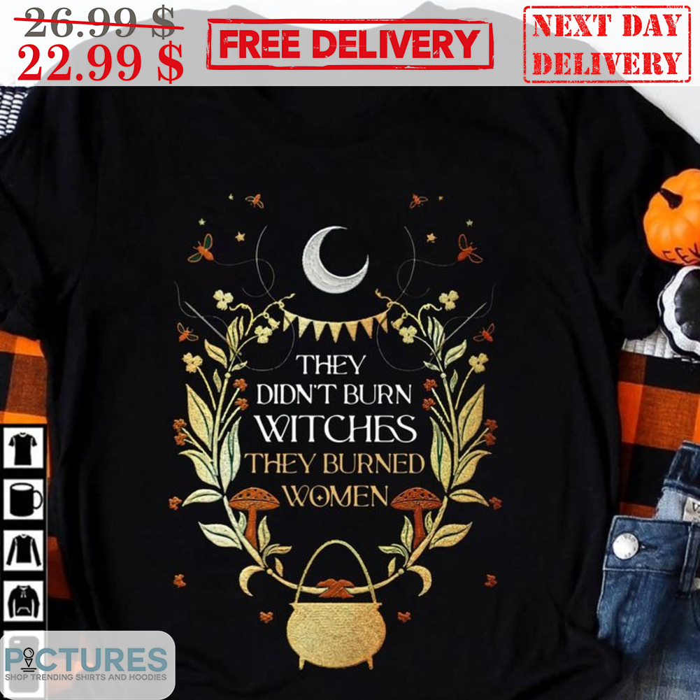 Moon They Didn't Burn Witches They Burned Women Hippie Shirt