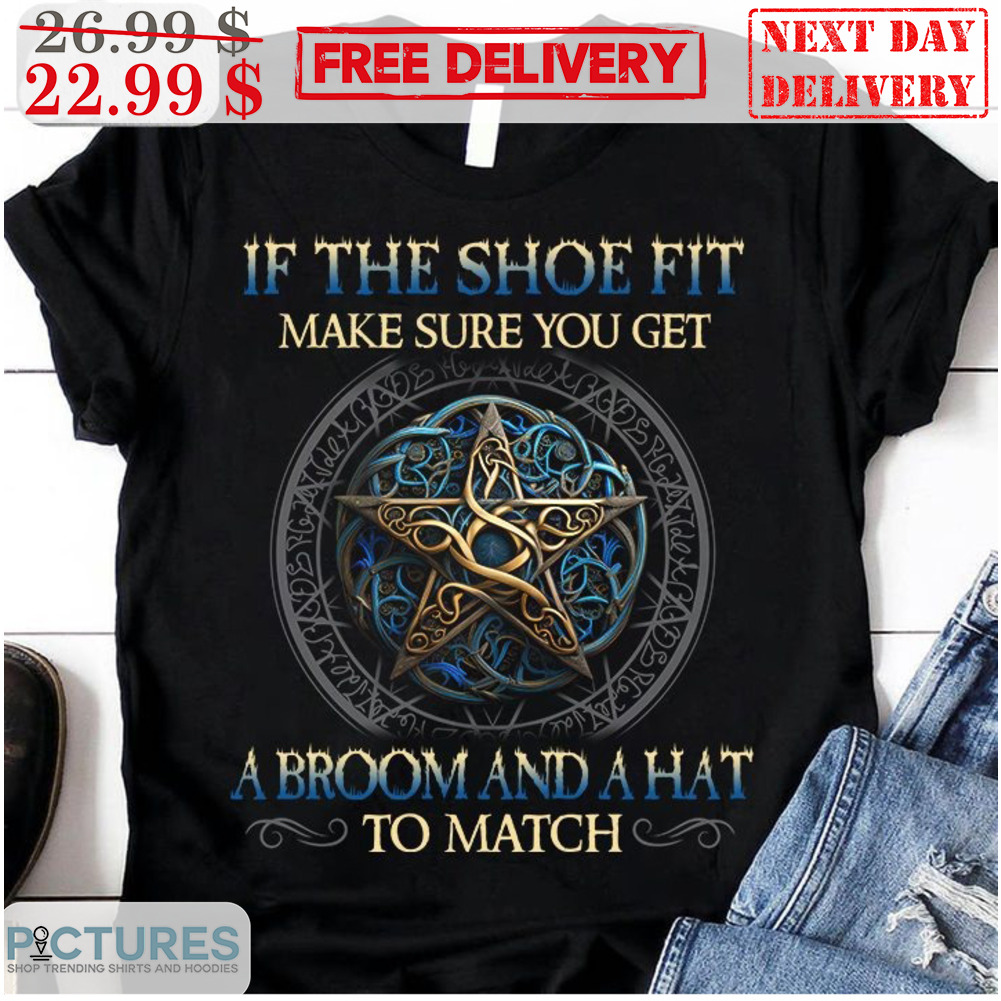 Star If The Shoe Fit Make Sure You Get A Broom And A Hat To Match Shirt