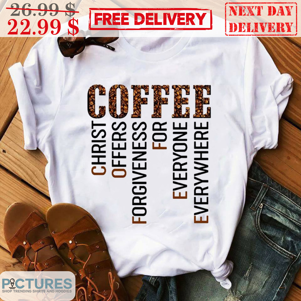 Coffee Christ Offers Forgiveness For Everyone Everywhere Shirt