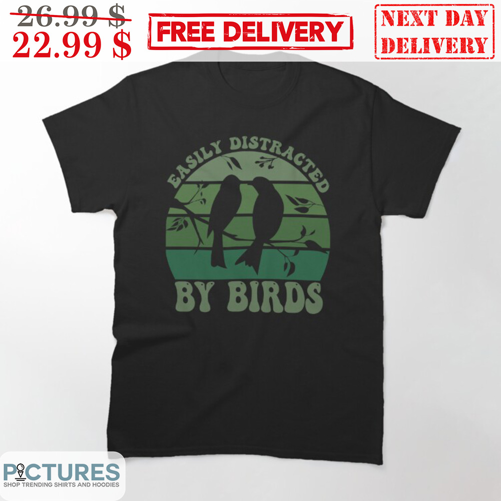 Easily Distracted By Birds Vintage Shirt