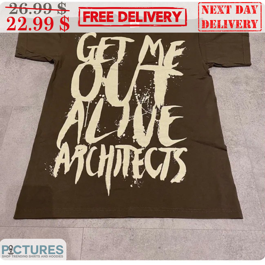 Get Me Out Alive Architects Shirt