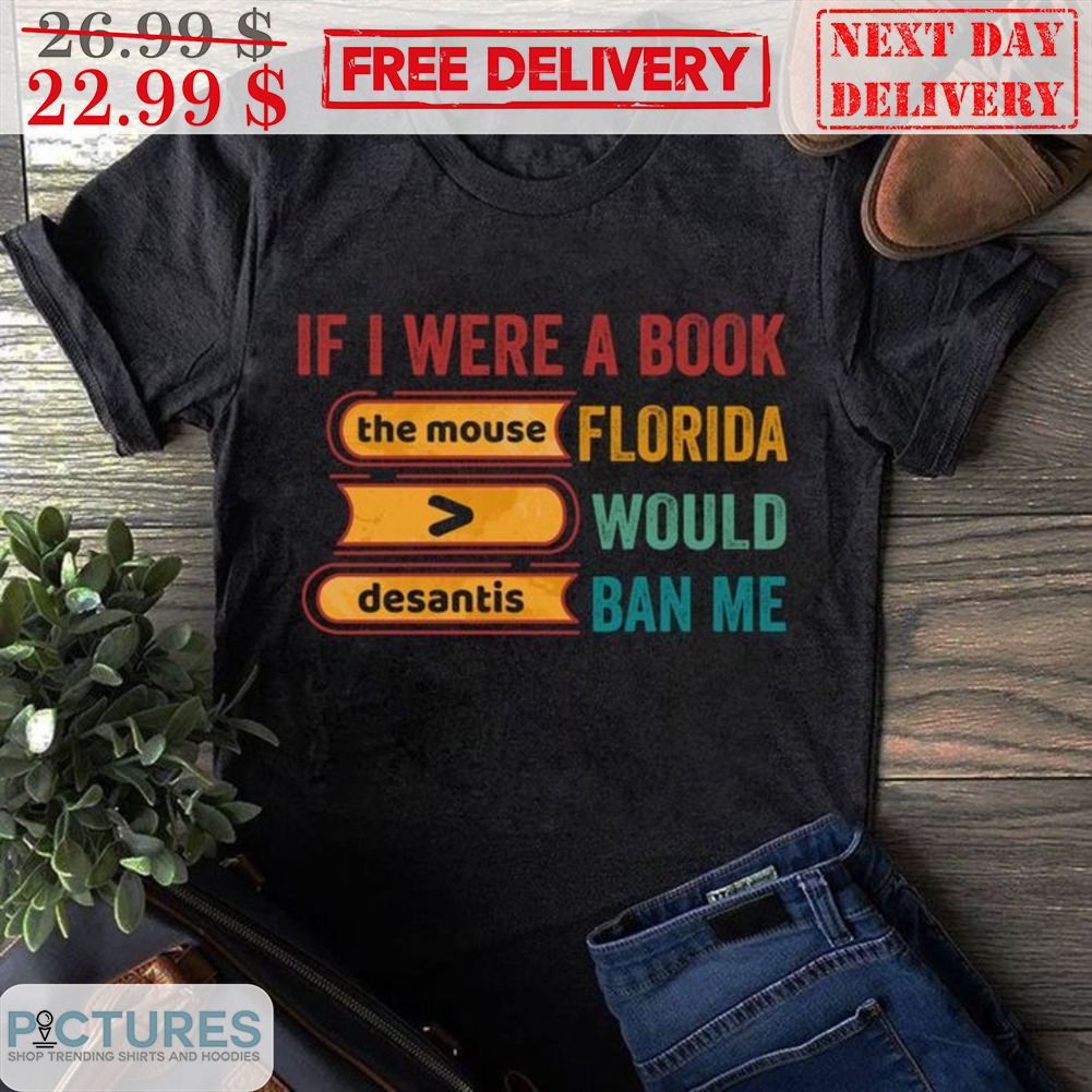 If I Were A Book The Mouse Florida Less Would Desantis Ban Me Vintage Shirt