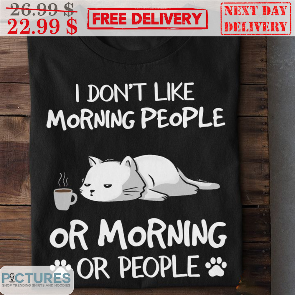 Lazy Cat I Don't Like Morning People Or Morning Or People Shirt Lazy Cat I Don't Like Morning People Or Morning Or People Shirt