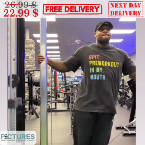 Spit Preworkout In My Mouth Shirt