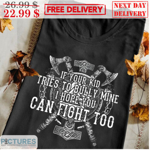 Axe If You Kid Tries To Bully Mine I Hope You Can Fight Too Vintage Shirt