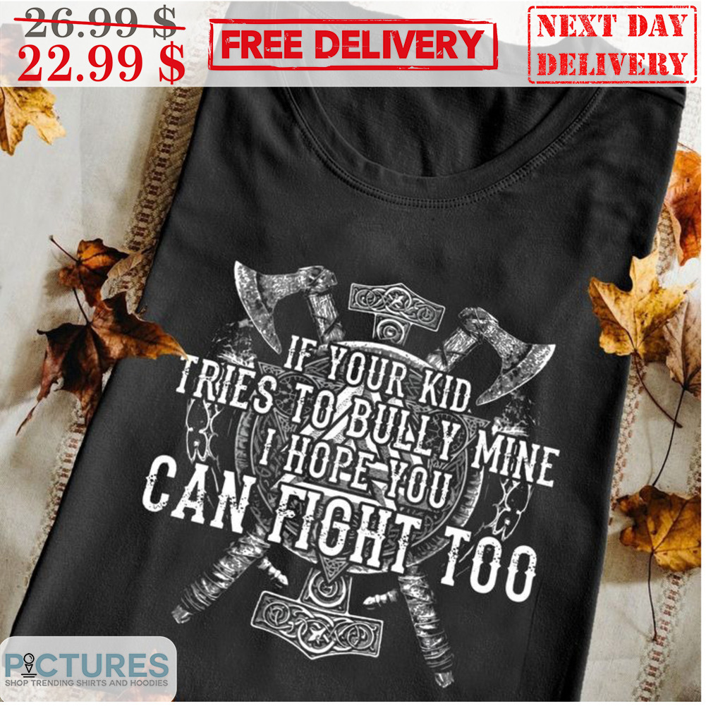 Axe If You Kid Tries To Bully Mine I Hope You Can Fight Too Vintage Shirt