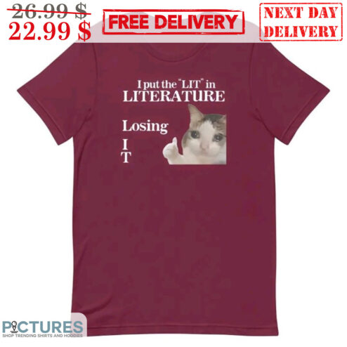 Cat Meme I Put The Lit In Literature Losing IT Shirt
