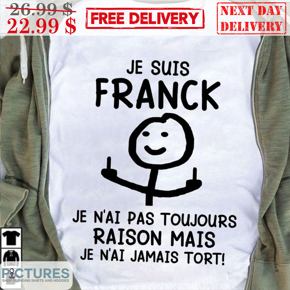 Fuck Je Suis Franck Raison Mais Shirt