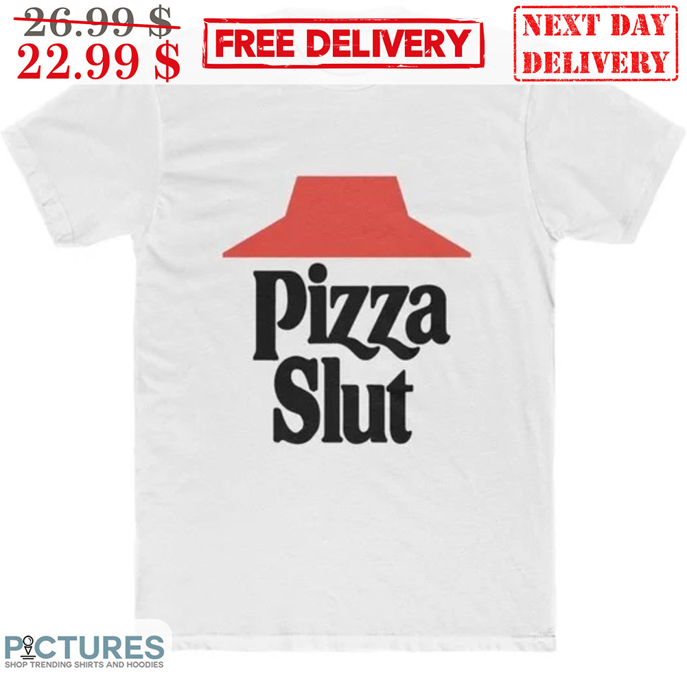 Hat Pizza Slut Shirt