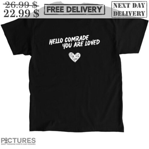Heart Hello Comrade You Are Loved Shirt