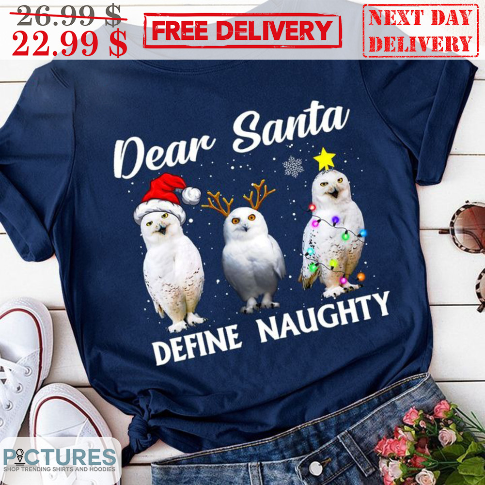 Owl Dear Santa Define Naughty Christmas 2023 Shirt