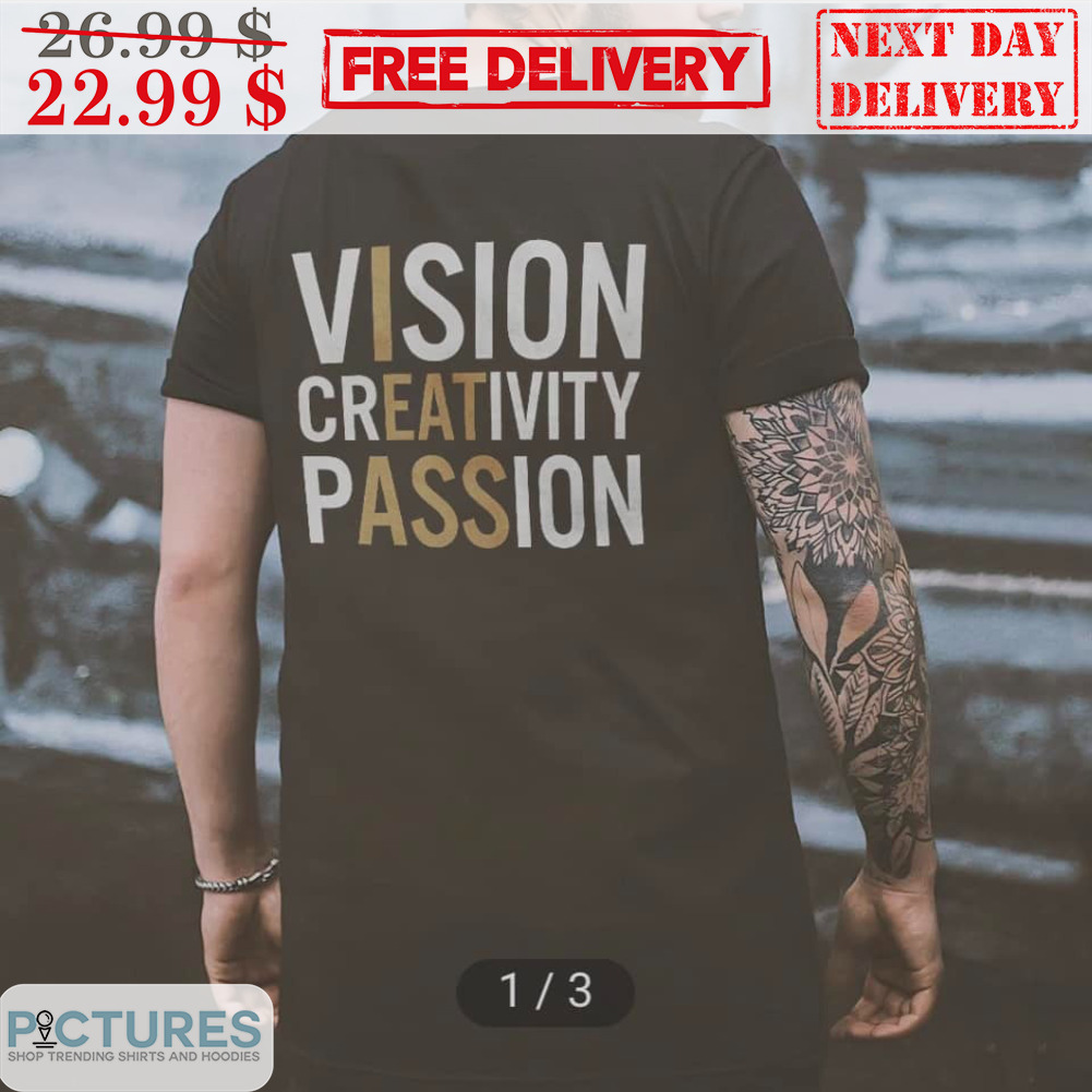 I Eat Ass Vision Creativity Passion Shirt