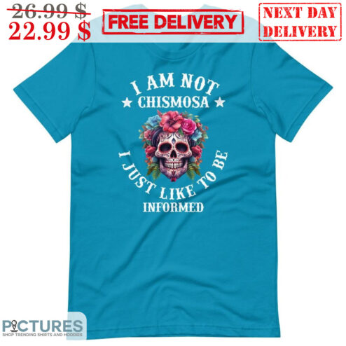 Skull I Am Not Chismosa I Just Like To Be Informed Shirt