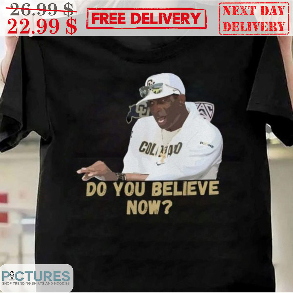 FREE shipping Deion Sanders Do You Believe Now NFL Shirt, Unisex tee, hoodie, sweater, v-neck and tank top