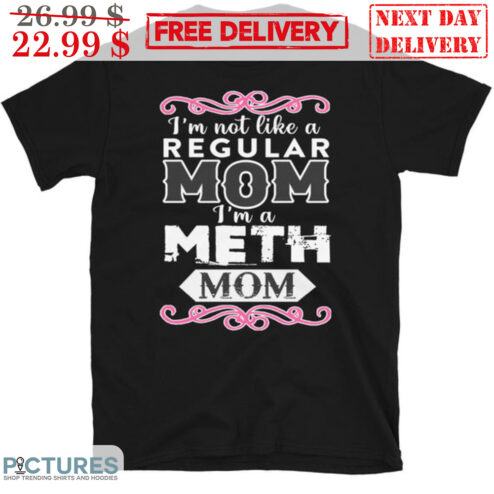 I'm Not Like A Regular Mom I'm A Meth Mom Vintage Shirt