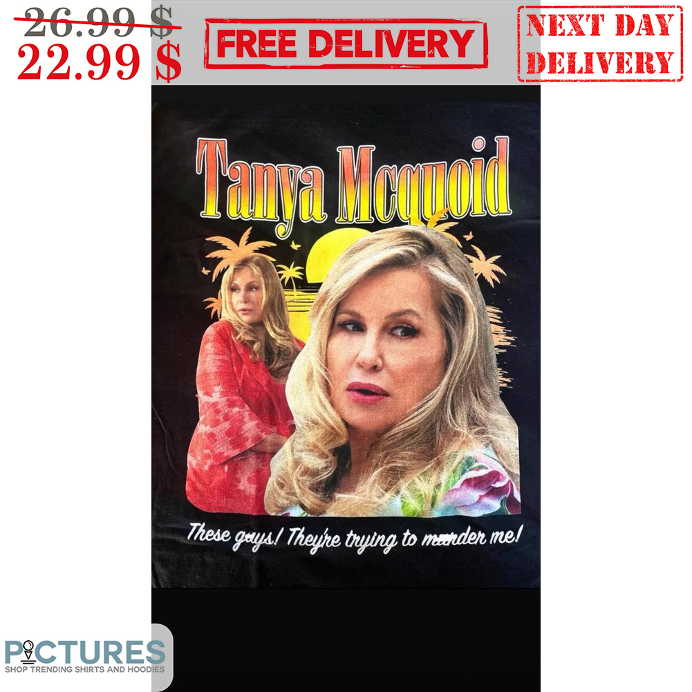 Tanya McQuoid The White Lotus Thses Guys They're Trying To Murder Me Shirt