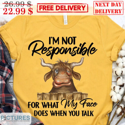 Cow I'm Not Responsible For What My Face Does When You Talk Shirt
