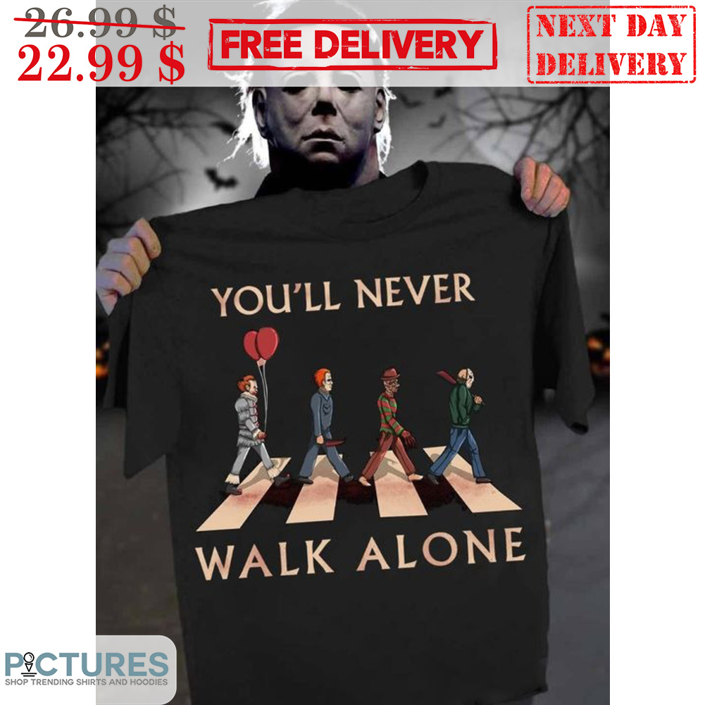 Halloween Horror Characters You'll Never Walk Alone Shirt