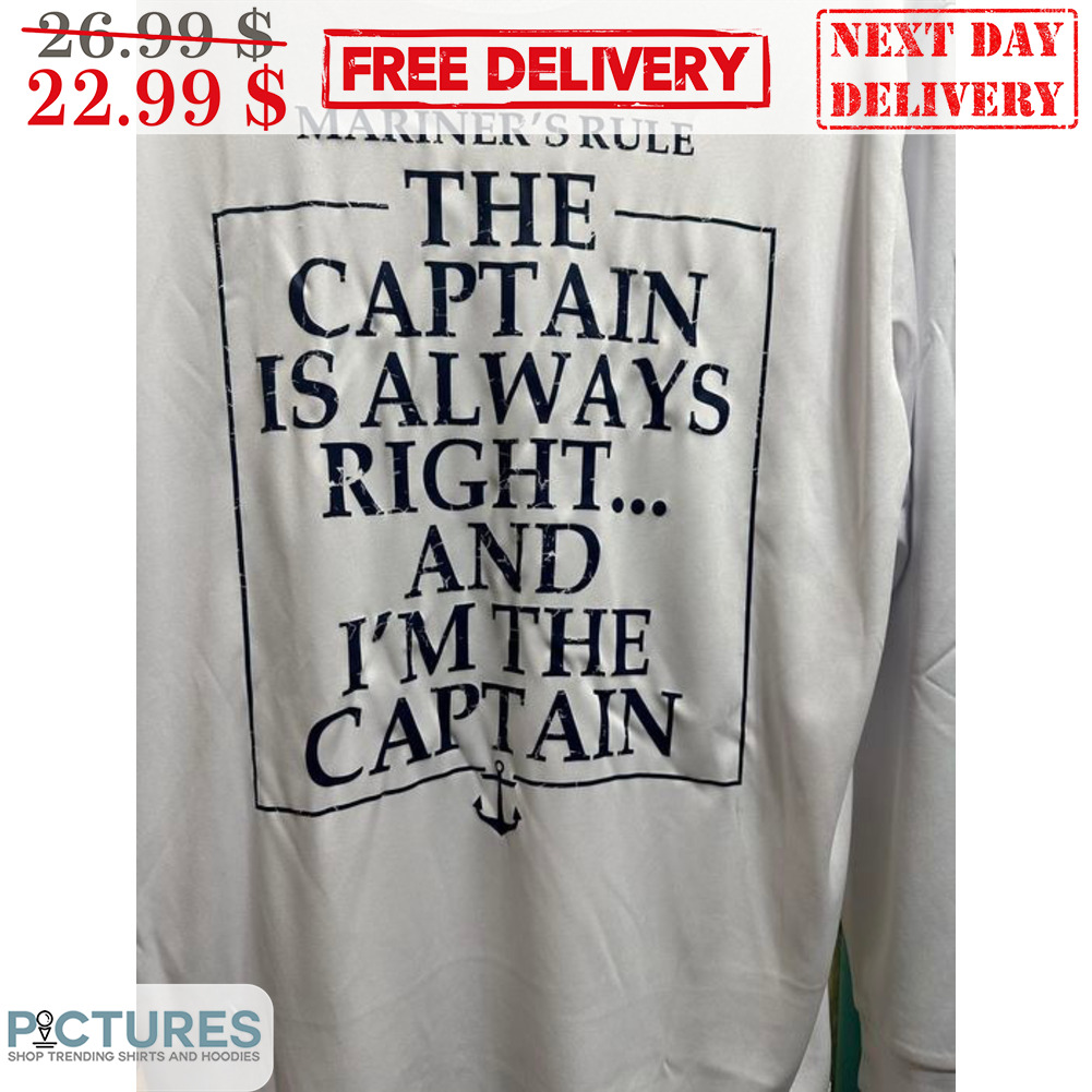 Mariner's Rule The Captain Is Always Right And I'm The Captain Shirt