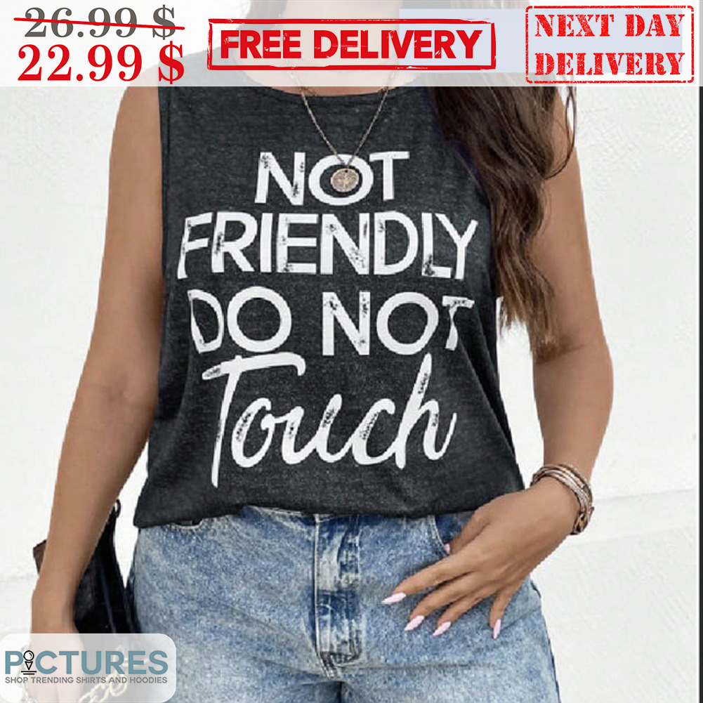 Not Friendly Do Not Touch Vintage Shirt